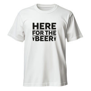 Here for the beer T-Shirt - Unisex