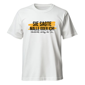 Malle oder Ich T-Shirt - Unisex